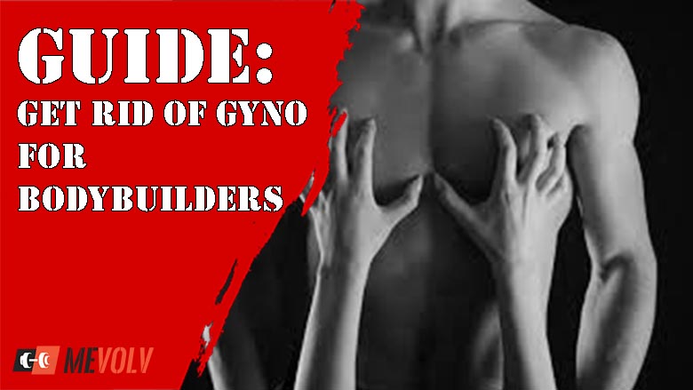 Get rid of gyno for bodybuilding